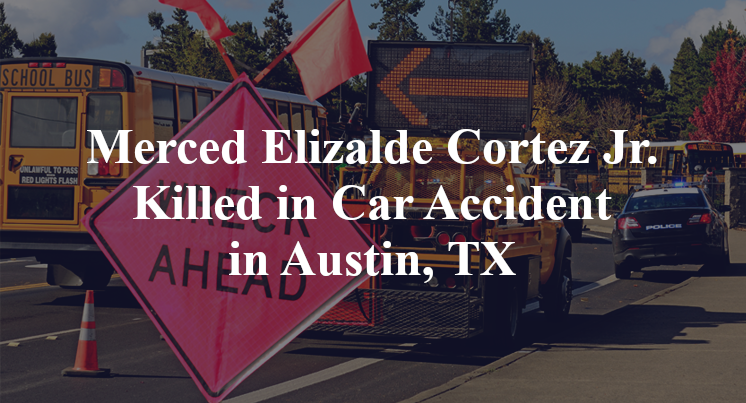Merced Elizalde Cortez Jr. Killed in Car Accident in Austin, TX