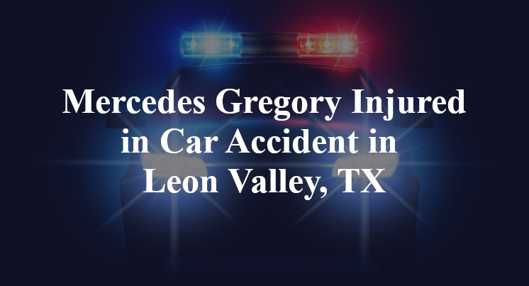 Mercedes Gregory Car Accident in Leon Valley, TX