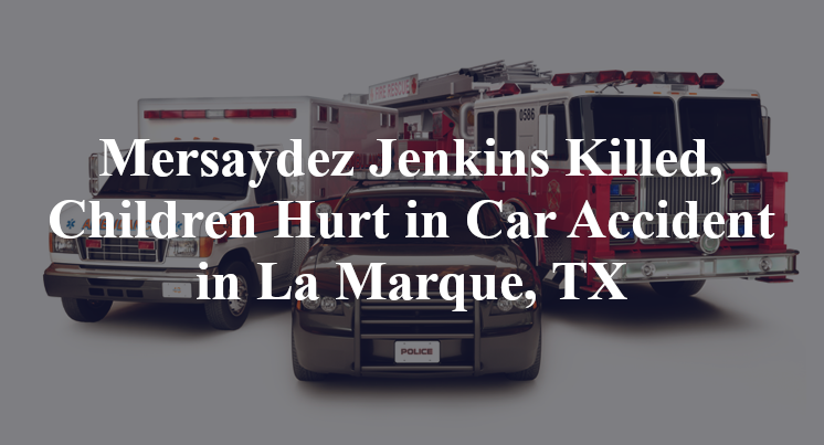 Mersaydez Jenkins Killed, Children Hurt in Car Accident in La Marque, TX