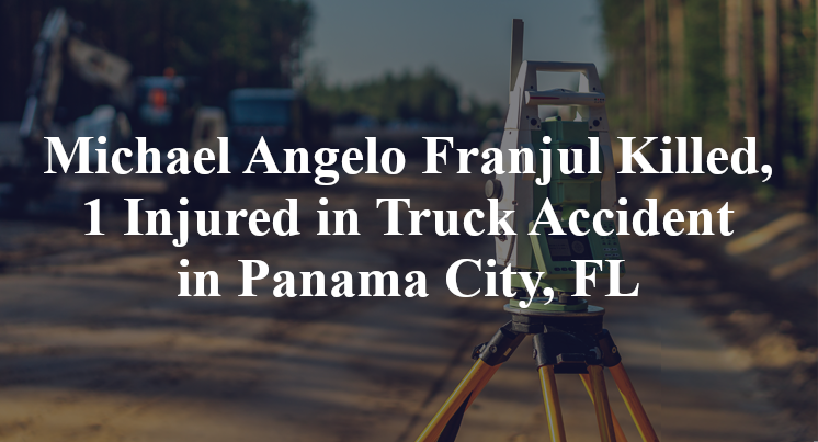 Michael Angelo Franjul Killed, 1 Injured in Truck Accident in Panama City, FL