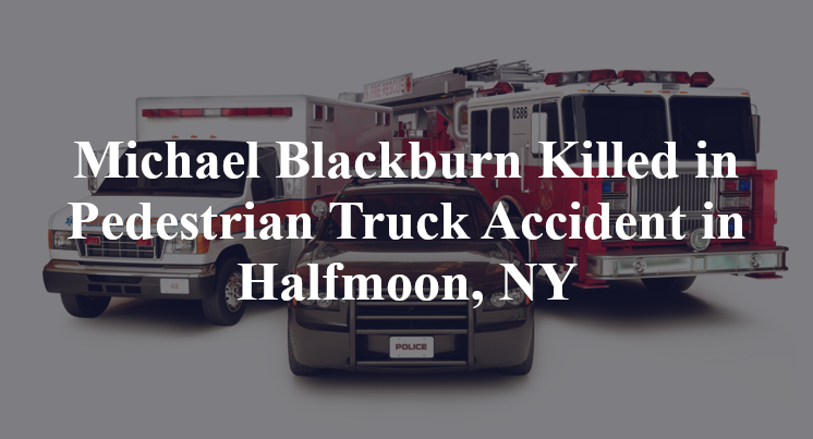 Michael Blackburn Killed in Pedestrian Truck Accident in Halfmoon, NY
BD