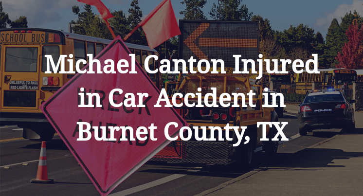 Michael Canton Injured in Car Accident on Highway 71 in Burnet County, TX