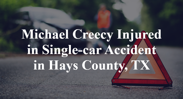 Michael Creecy Injured in Single-car Accident in Hays County, TX