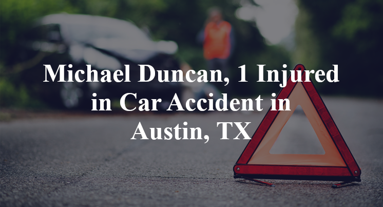 Michael Duncan, 1 Injured in Car Accident in Austin, TX