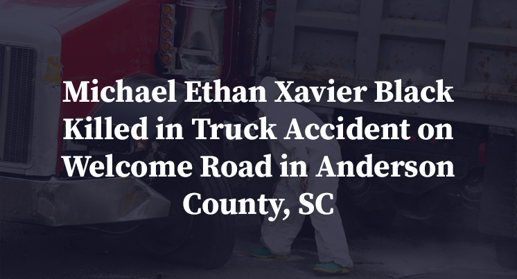 Michael Ethan Xavier Black Killed in Truck Accident on Welcome Road in Anderson County, SC