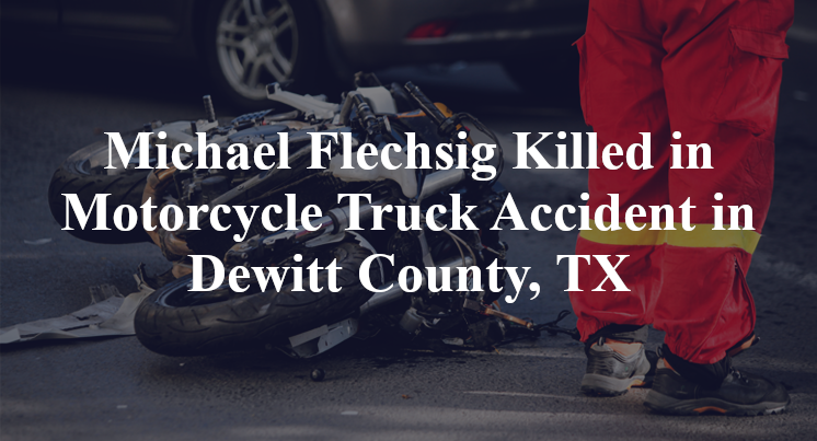 Michael Flechsig Killed in Motorcycle Truck Accident in Dewitt County, TX