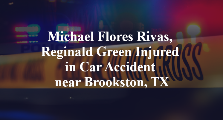 Michael Flores Rivas, Reginald Green Injured in Car Accident near Brookston, TX