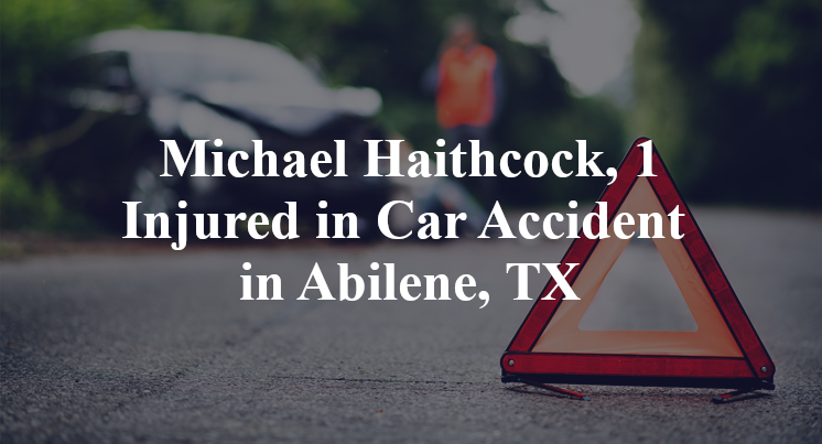 Michael Haithcock, 1 Injured in Car Accident in Abilene, TX