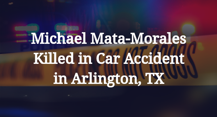 Michael Mata-Morales Killed in Car Accident in Arlington, TX