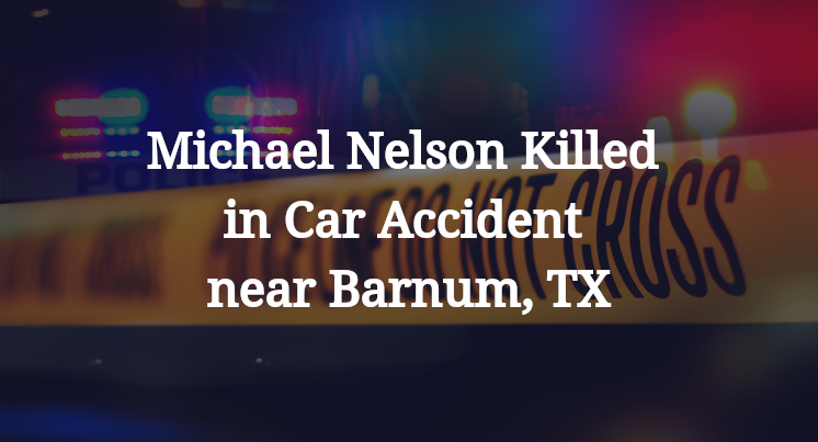 Michael Nelson Killed in Car Accident near Barnum, TX