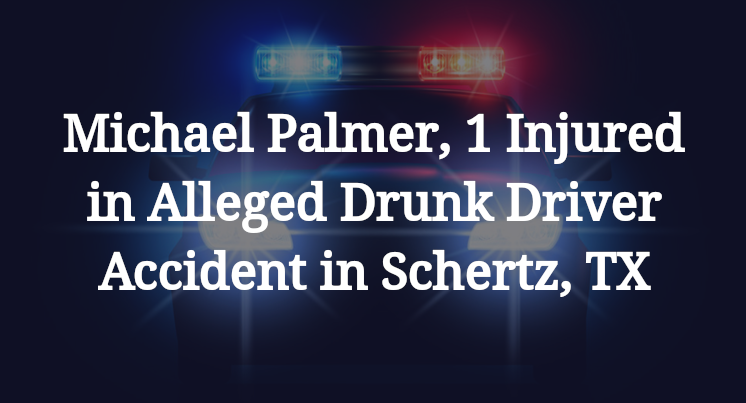 Michael Palmer, Alleged Drunk Driver Accident in Schertz, TX