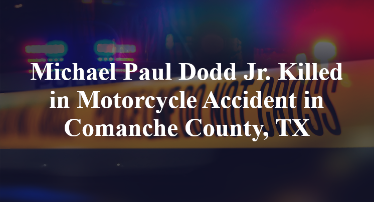 Michael Paul Dodd Jr. Killed in Motorcycle Accident in Comanche County, TX