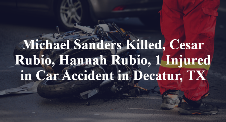 Cesar Rubio Michael Sanders Killed, Cesar Rubio, Hannah Rubio, 1 Injured in Car ...