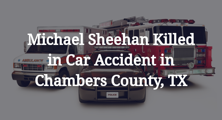 Michael Sheehan Car Accident in Chambers County, TX