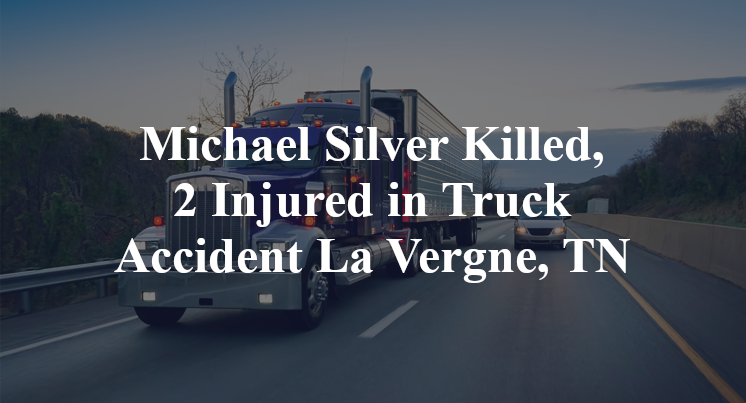 Michael Silver Killed, 2 Injured in Truck Accident La Vergne, TN