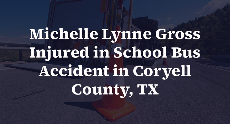 Michelle Lynne Gross Injured in School Bus Accident in Coryell County, TX