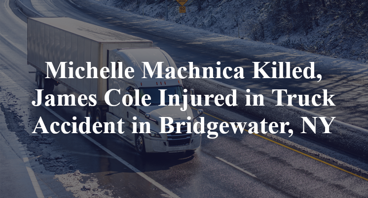 Michelle Machnica Killed, James Cole Injured in Truck Accident in Bridgewater, NY