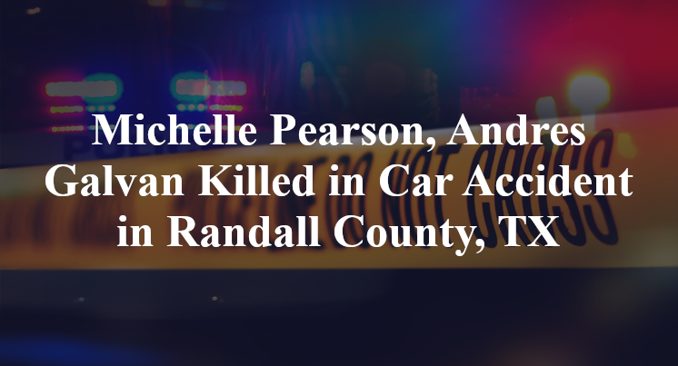 Michelle Pearson, Andres Galvan Killed in Car Accident in Randall County, TX