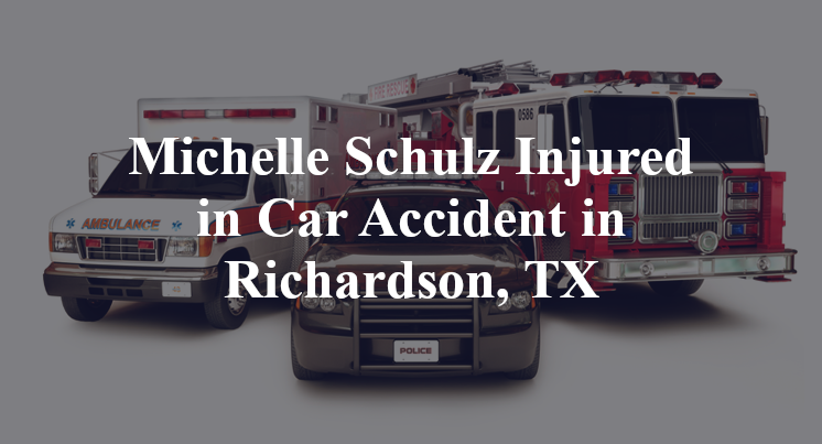Michelle Schulz Injured in Car Accident in Richardson, TX