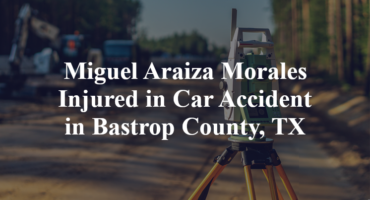 Miguel Araiza Morales Car Accident in Bastrop County, TX