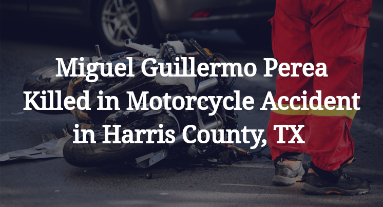 Miguel Guillermo Perea Killed in Motorcycle Accident in Harris County, TX