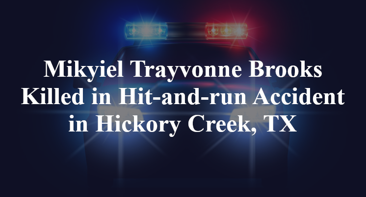 Mikyiel Trayvonne Brooks Killed in Hit-and-run Accident in Hickory Creek, TX