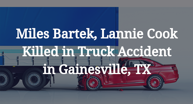 Miles Bartek, Lannie Cook Killed in Truck Accident in Gainesville, TX