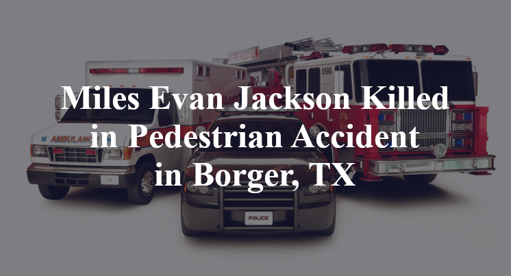 Miles Evan Jackson Killed in Pedestrian Accident in Borger, TX