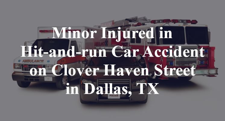 Minor Injured in Hit-and-run Car Accident on Clover Haven Street in Dallas, TX
