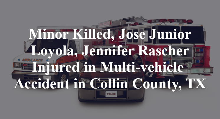 Minor Killed, Jose Junior Loyola, Jennifer Rascher Injured in Multi-vehicle Truck Accident on F.M. 3286 in Collin County, TX