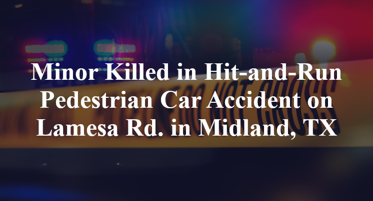 Minor Killed in Hit-and-Run Pedestrian Car Accident on Lamesa Rd. in Midland, TX