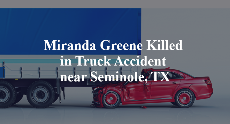 Miranda Greene Killed in Truck Accident near Seminole, TX