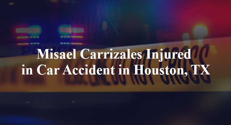 Misael Carrizales Injured in Car Accident in Houston, TX
