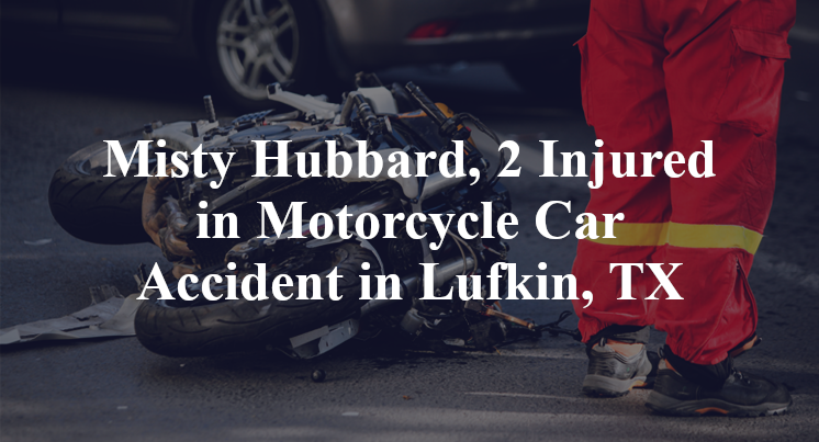 Misty Hubbard, 2 Injured in Motorcycle Car Accident in Lufkin, TX