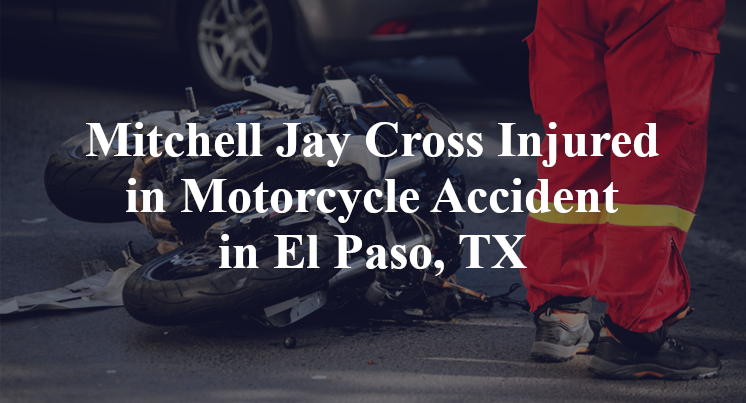 Mitchell Jay Cross Injured in Motorcycle Accident in El Paso, TX