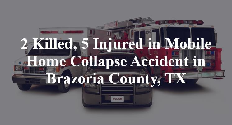 Mobile Home Collapse Accident in Brazoria County, TX