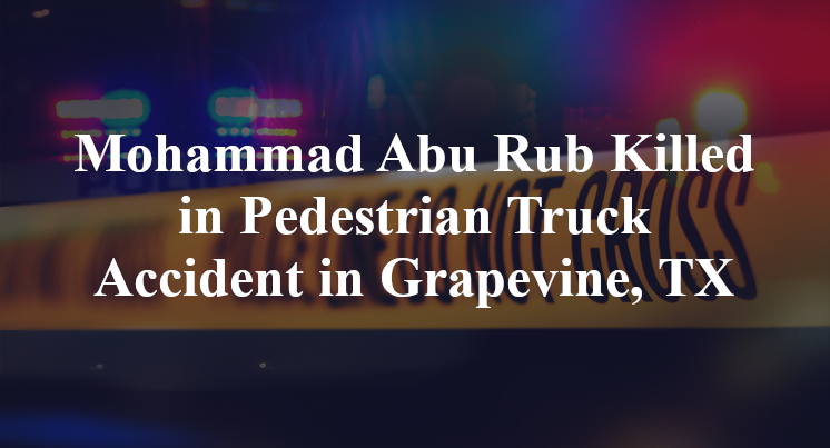 Mohammad Abu Rub Killed in Pedestrian Truck Accident in Grapevine, TX