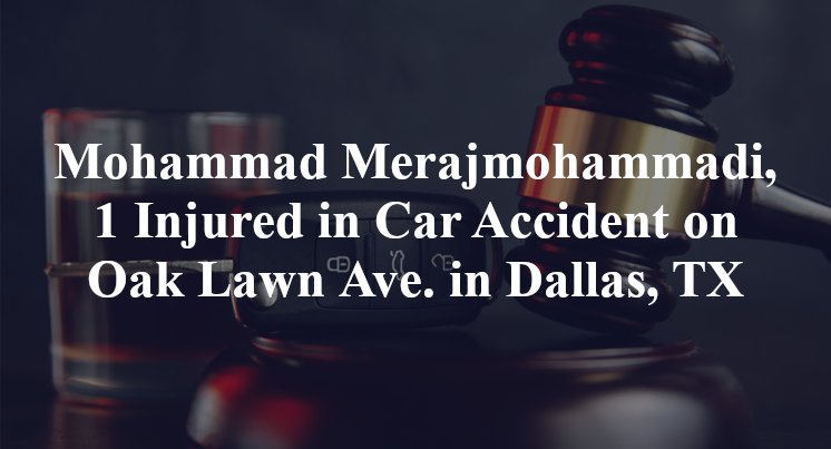 Mohammad Merajmohammadi, 1 Injured in Car Accident on Oak Lawn Avenue in Dallas, TX