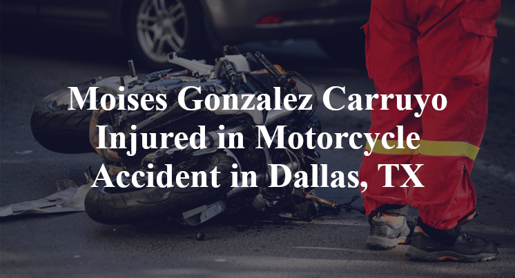 Moises Gonzalez Carruyo Motorcycle Accident in Dallas, TX