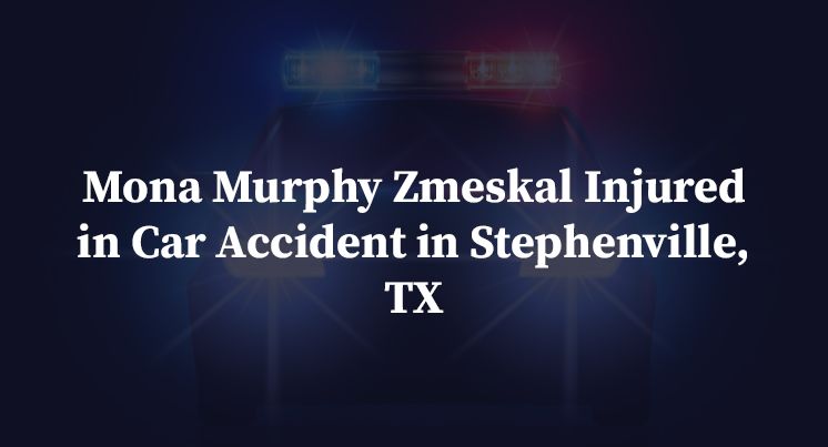 Mona Murphy Zmeskal Injured in Car Accident in Stephenville, TX