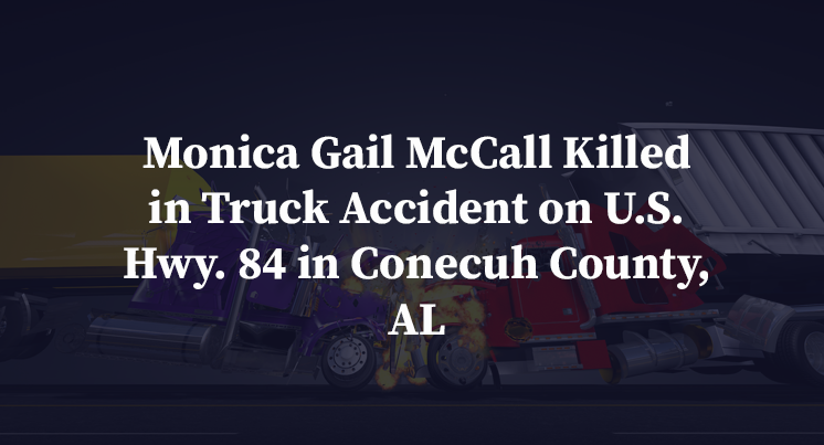 Monica Gail McCall Killed in Truck Accident on U.S. Hwy. 84 in Conecuh County, AL