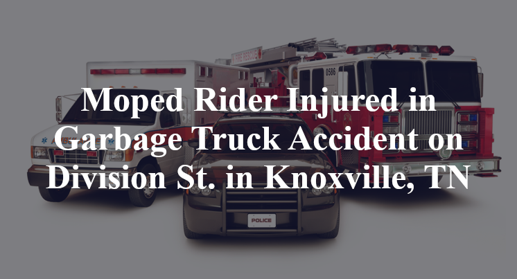 Moped Rider Injured in Garbage Truck Accident on Division St. in Knoxville, TN