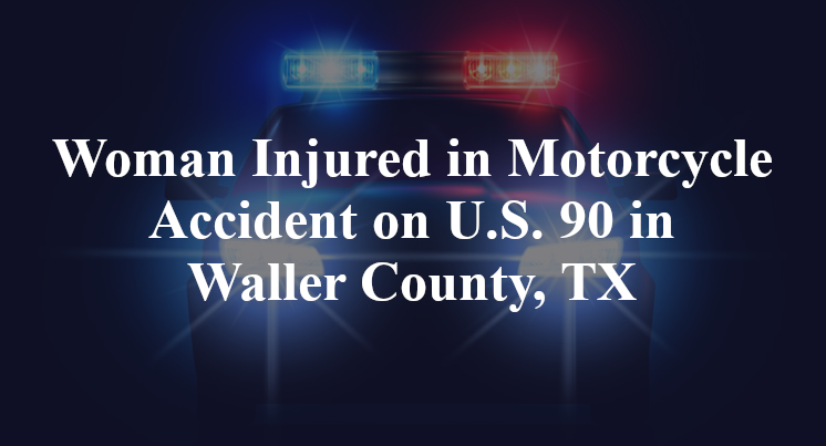 Motorcycle Accident on U.S. 90 in Waller County, TX