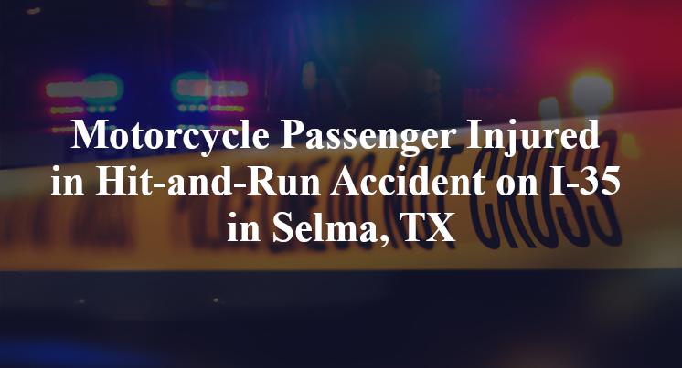 Motorcycle Passenger Injured in Hit-and-Run Accident on I-35 in Selma, TX