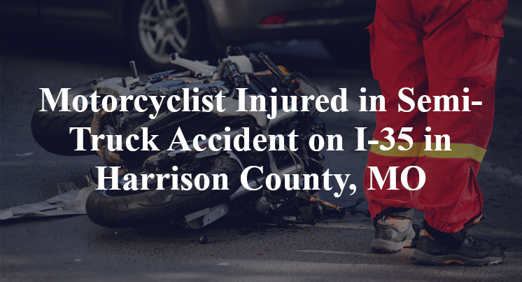 Motorcyclist Injured in Semi-Truck Accident on I-35 in Harrison County, MO