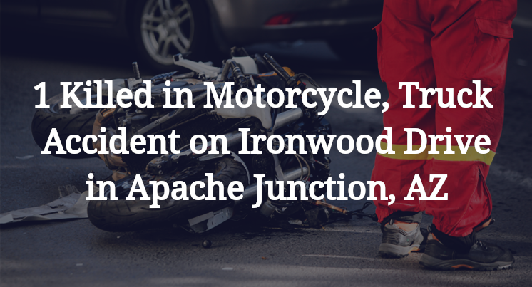 Motorcycle, Truck Accident on Ironwood Drive in Apache Junction, AZ