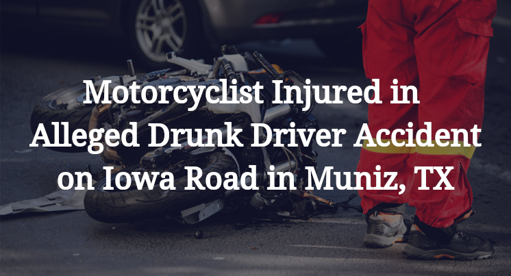 Motorcyclist Injured in Alleged Drunk Driver Accident on Iowa Road in Muniz, TX
