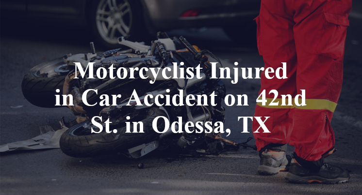 Motorcyclist Injured in Car Accident on 42nd St. in Odessa, TX