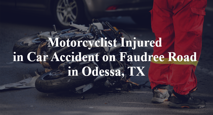 Motorcyclist Injured in Car Accident on Faudree Road in Odessa, TX