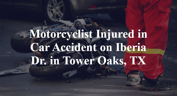 Motorcyclist Injured in Car Accident on Iberia Dr. in Tower Oaks, TX